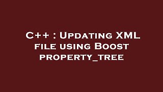 C++ : Updating XML file using Boost property_tree