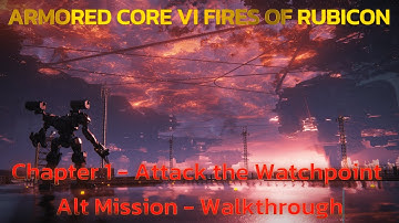 ARMORED CORE™ VI FIRES OF RUBICON™ - Chapter 1 - Attack the Watchpoint Alt Mission - Walkthrough