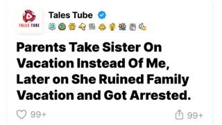 Parents Take Sister On Vacation Instead Of Me, Later on She Ruined Family Vacation and Got Arrested.