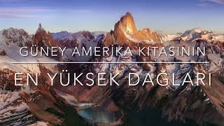 Dünya’nın En Yüksek Dağları - 2 (Güney Amerika Kıtası)