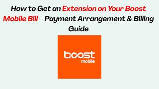 How to Get an Extension on Your Boost Mobile Bill – Payment Arrangement & Billing Guide