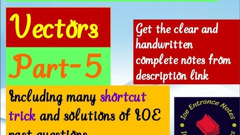Vectors V for IOE including shortcut, trick, IOE past Questions