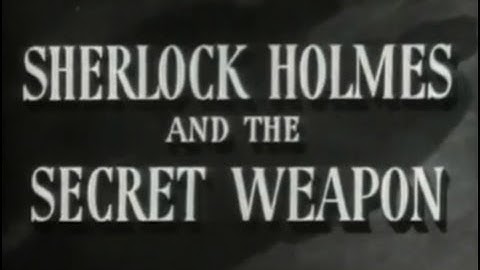 Sherlock Holmes and The Secret Weapon (1943) [Thriller]