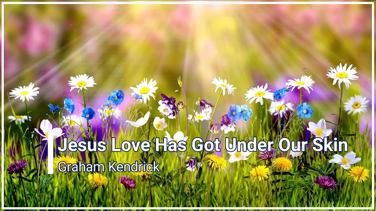 Jesus Love Has Got Under Our Skin Graham Kendrick with Lyrics (4K) acordes