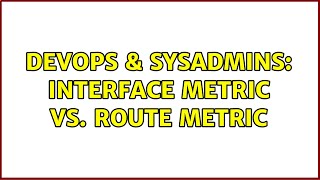 Famous DevOps & SysAdmins: Interface metric vs. route metric (2 Solutions!!) Wealth