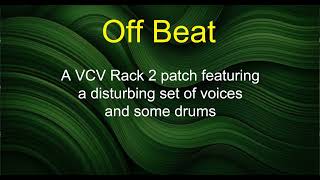Off Beat - A VCV Rack 2 patch featuring a disturbing set of voices and some drums