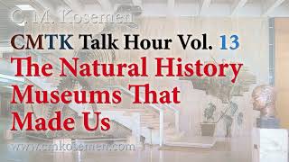 CMTK Talk Hour Episode 13: The Natural History Museums That Made Us screenshot 3