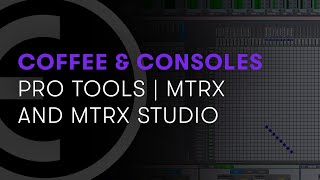 Avid Coffee & Consoles: Getting the Most Out of MTRX and MTRX Studio screenshot 2