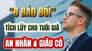 TUỔI GIÀ SỐNG AN NHÀN GIÀU CÓ CẦN TÍCH LŨY NGAY 8 ĐIỀU NÀY CÀNG SỚM CÀNG TỐT