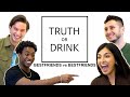 Best friends Play Truth or Drink! (regretful things were said)