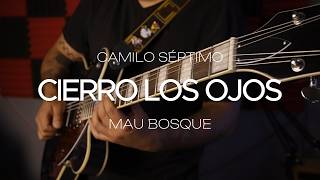 Camilo Séptimo - Cierro Los Ojos (Cover) Mau Bosque