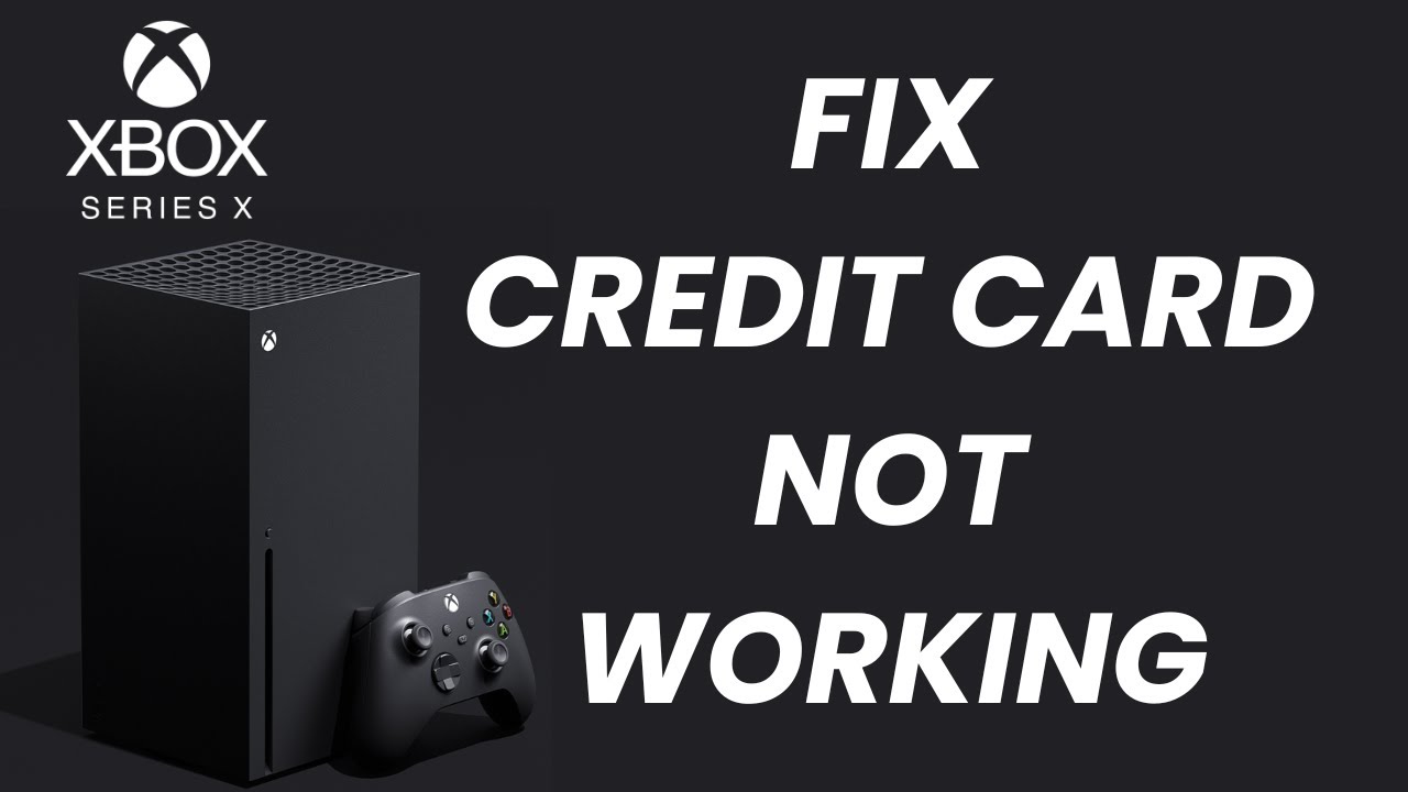 How To Fix Credit Card Not Working On Xbox Series X