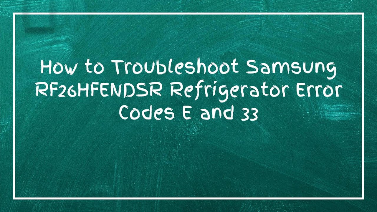 Frego Error Code How to Troubleshoot Samsung RF26HFENDSR Refrigerator Error Codes E and ...