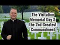 The Visitation and Memorial Day....What is the 2nd Greatest Commandment?