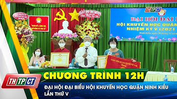 Đại hội Đại biểu Hội Khuyến học quận Ninh Kiều lần thứ V | Cần Thơ TV