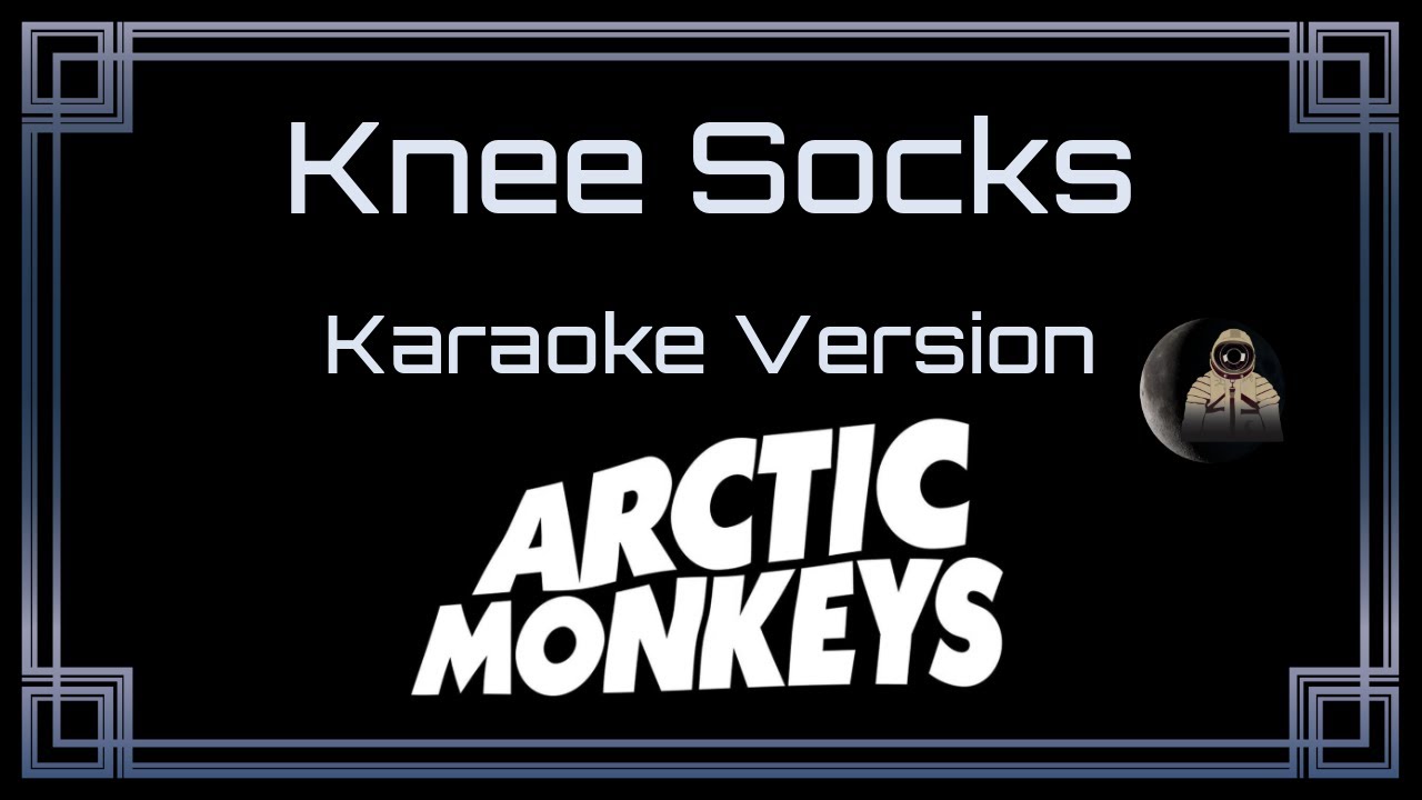 Arctic Monkeys - Knee Socks [CC] [Karaoke Instrumental Version]