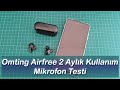 Omthing Airfree EO002BT TWS Kulaklık 2 Aylık Kullanım Süreci