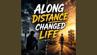 A Long Distance Changed Life - Sayali Sarwade