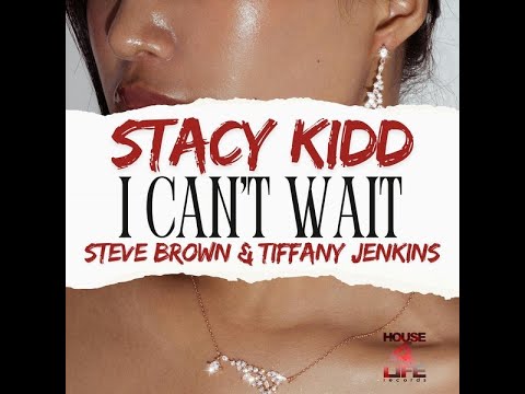 Stacy Kidd Steve Brown Tiffany Jenkins I Can T Wait Clean Mix