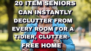 20 Items Seniors Can Instantly Declutter from Every Room for a Tidier, Clutter Free Home