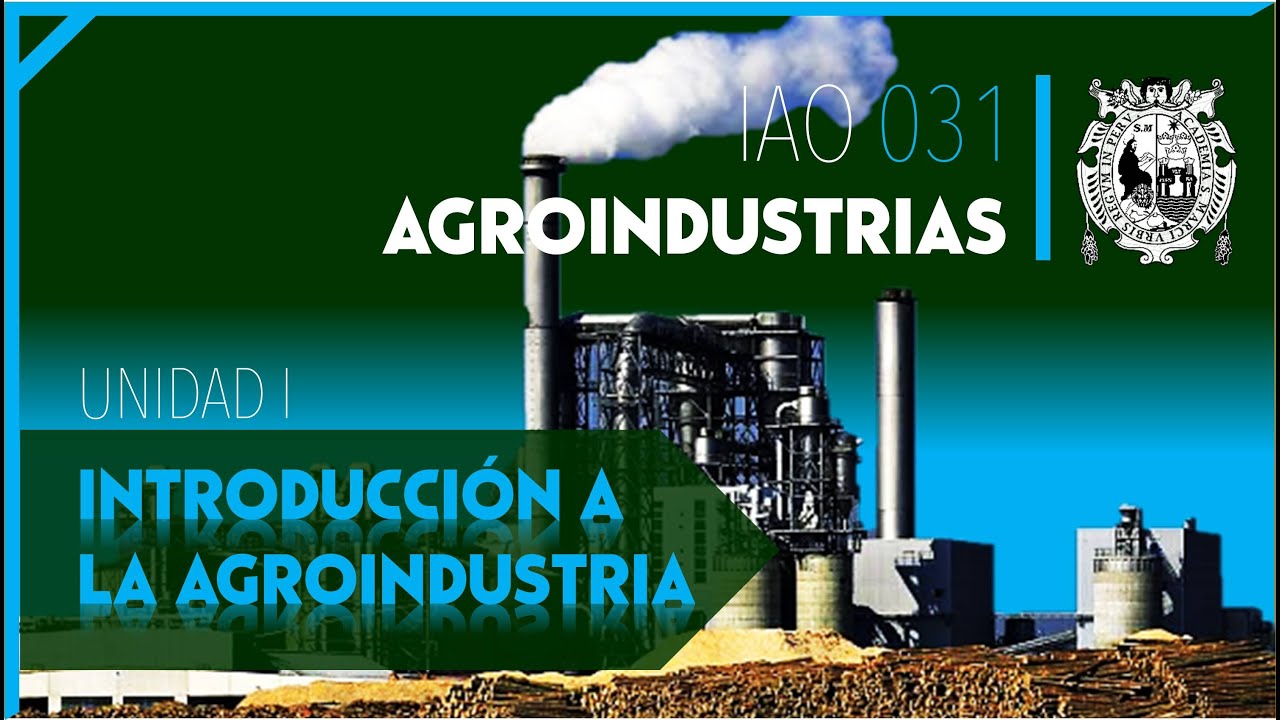 Introducción, definición, clasificación, tipos y rol de la agroindustria/Ing. Agroindustrial/UNMSM