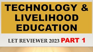 TECHNOLOGY AND LIVELIHOOD EDUCATION PART 1 | LET REVIEWER 2023