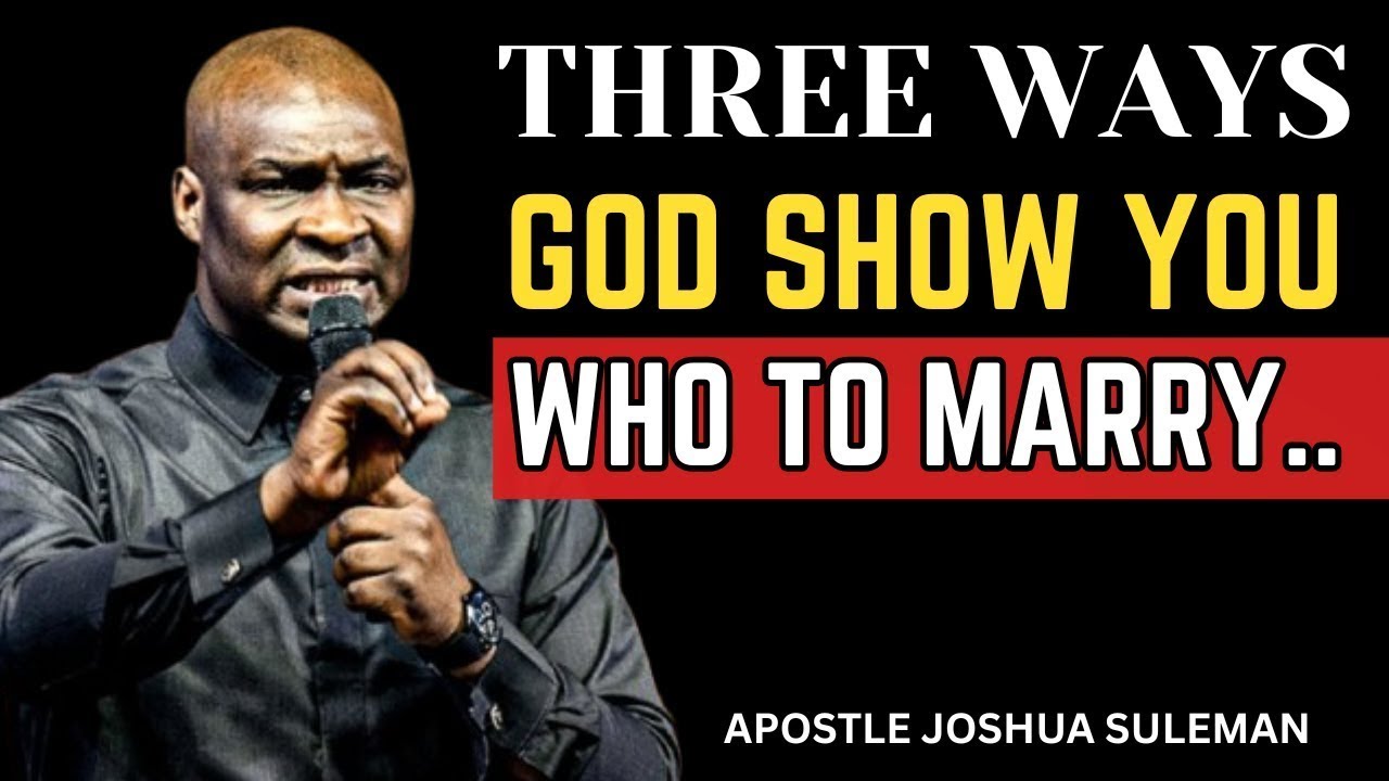 THREE WAYS GOD SHOWS YOU WHO TO MARRY |  APOSTLE JOSHUA SELMAN MESSAGE BEST MOTIVATIONAL SPEECH