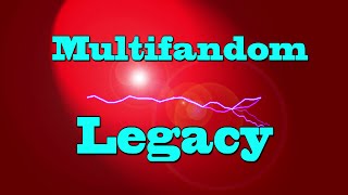 Multifandom - Legacy