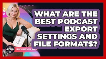 What Are The Best Podcast Export Settings And File Formats? - Modern Podcaster Hub