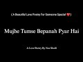 Mujhe tumse bepanah pyar hai   a beautiful love poetry for someone special  love poetry
