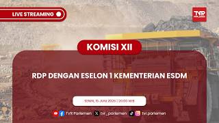 KOMISI XII DPR RI RDP DENGAN ESELON 1 KEMENTERIAN ESDM