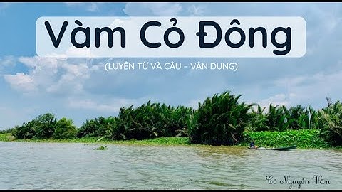 Bài 3: Vàm Cỏ Đông (Luyện từ và câu - Vận dụng) - Tiếng Việt 3 - Chân trời sáng tạo [OLM.VN]