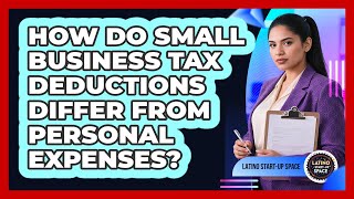 How Do Small Business Tax Deductions Differ From Personal Expenses? - Latino Start Up Space