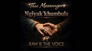 Thee Messengers - NGIYAK'KHUMBULA.(ft RAW B THE VOICE)
