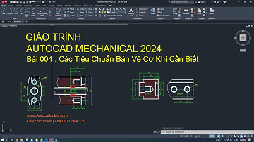 Tự Học Autocad Mechanical 2024 - Bai 004 - Tiêu Chuẩn Bản Vẽ Cơ Khí Cần Biết