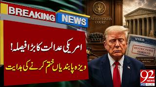 US Court’s Major Decision! Visa Restrictions Ordered to Be Lifted | 92NewsHD