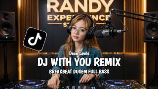 DJ WITH YOU {DEAN LEWIS} REMIX ~ BREAKBEAT DUGEM FULL BASS