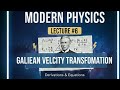 Galilean Velocity Transformation | Derivation &amp; Equations | Modern Physics Lecture 7 | BS Physics