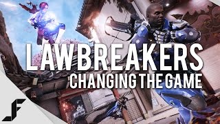 LAWBREAKERS - Changing the Game