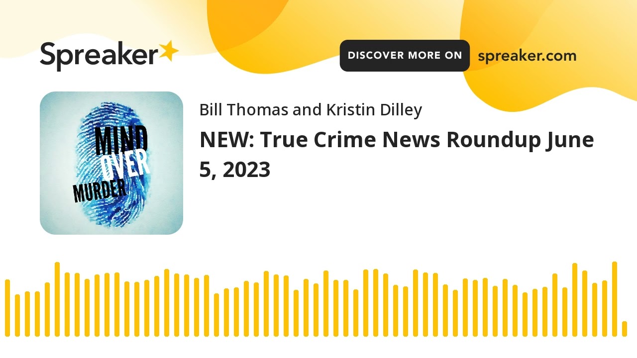 NEW: True Crime News Roundup June 5, 2023