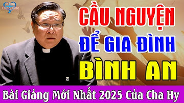 CẦU NGUYỆN ĐỂ GIA ĐÌNH BÌNH AN - Bài Giảng Để Đời Của Lm Maathew Nguyễn Khắc Hy