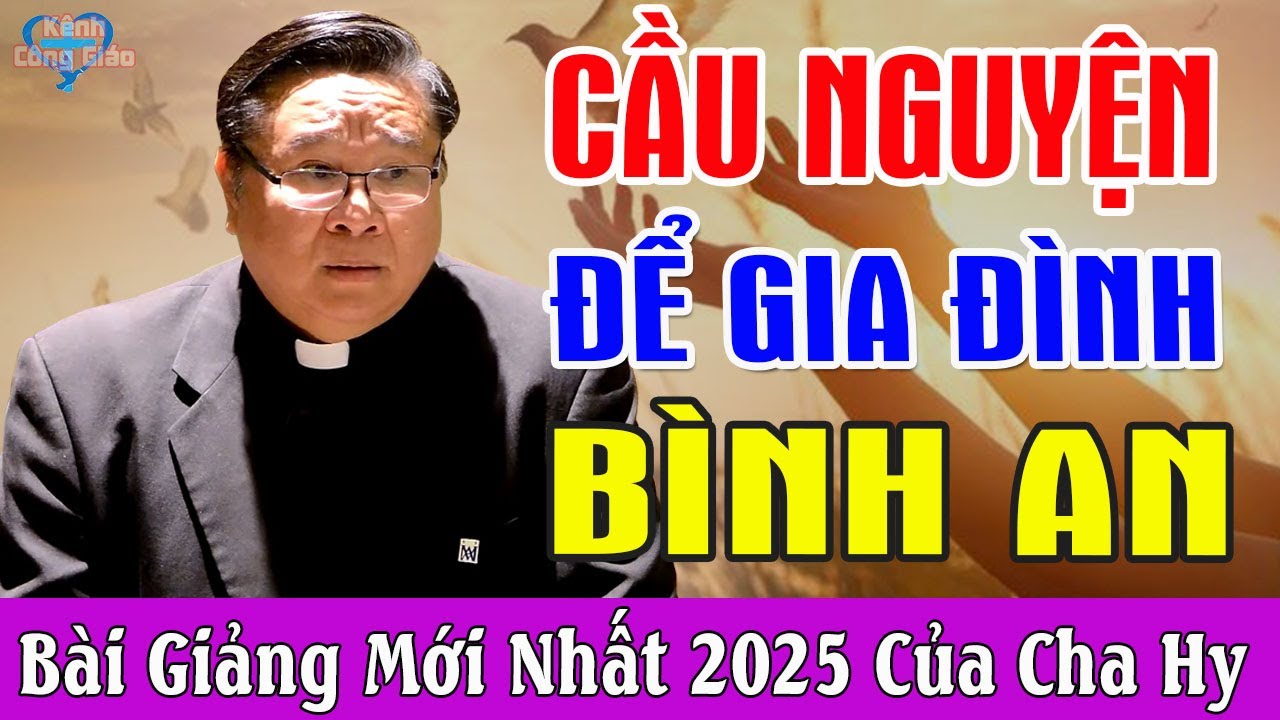 CẦU NGUYỆN ĐỂ GIA ĐÌNH BÌNH AN - Bài Giảng Để Đời Của Lm Maathew Nguyễn Khắc Hy