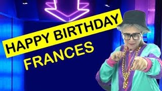 Happy Birthday FRANCES! Today is your birthday!