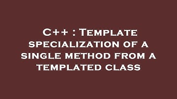 C++ : Template specialization of a single method from a templated class