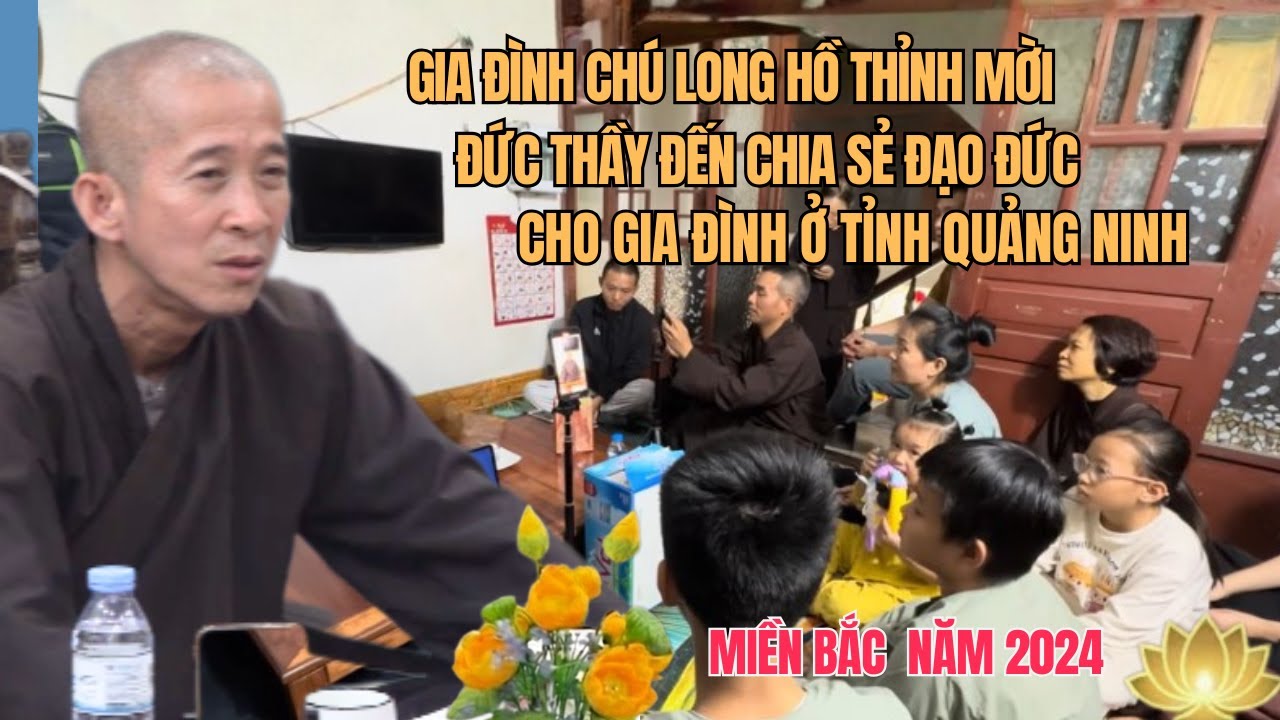 Gia Đình Chú Long Hồ Thỉnh Mời Đức Thầy Đến Chia Sẻ Đạo Đức Cho Gia Đình Ở Quảng Ninh.