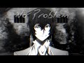 Bungo stray dogs amv no problem