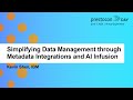 Simplifying data management through metadata integrations and ai infusion  kevin shen ibm