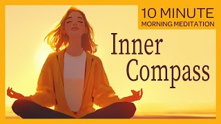 Inner Compass: Aligning with Your True Intentions | 10-Minute Morning Guided Meditation