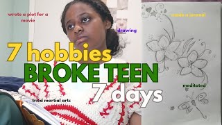 I tried 7 HOBBIES in 7 DAYS ( expanding my hobbies as a BROKE TEEN)