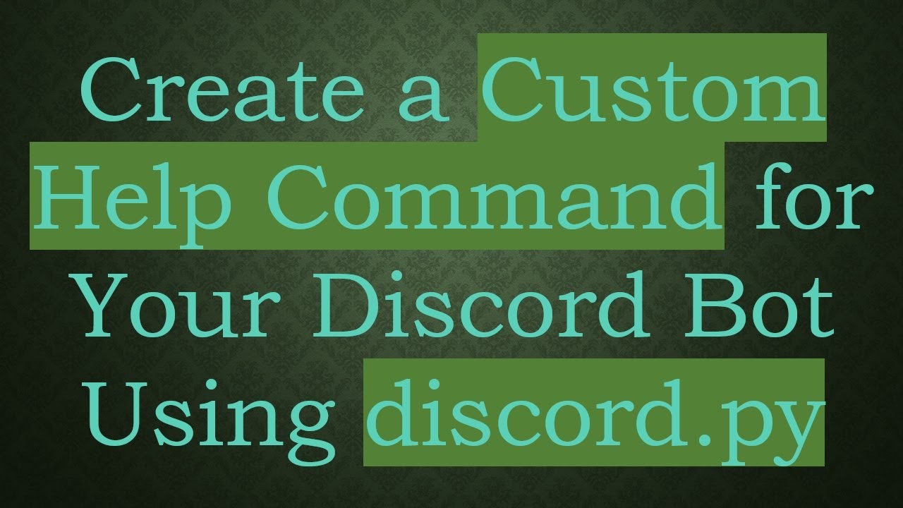 Create a Custom Help Command for Your Discord Bot Using discord.py